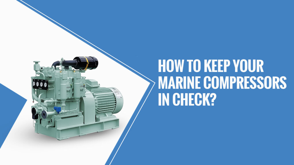 How to Keep Your Marine Compressors In Check?