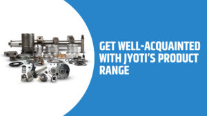 Get Well-Acquainted With Jyoti’s Product Range