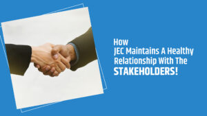 How JEC Maintains A Healthy Relationship With The Stakeholders!