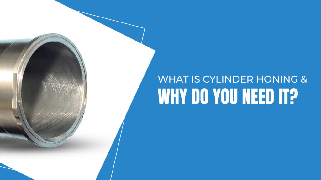 What is Cylinder Honing & Why Do You Need It?
