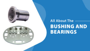 All About The Bushing And Bearings