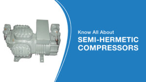 Know All About Semi-Hermetic Compressors