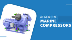 Know All About The Marine Compressors