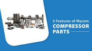 5 Features Of Mycom Compressor Parts