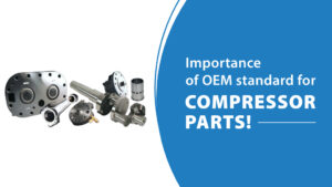 Importance of OEM standard for compressor parts!