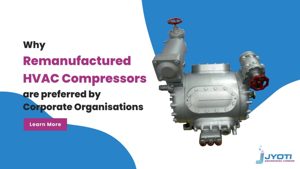 Why Remanufactured HVAC Compressor are preferred by Corporate Organisations